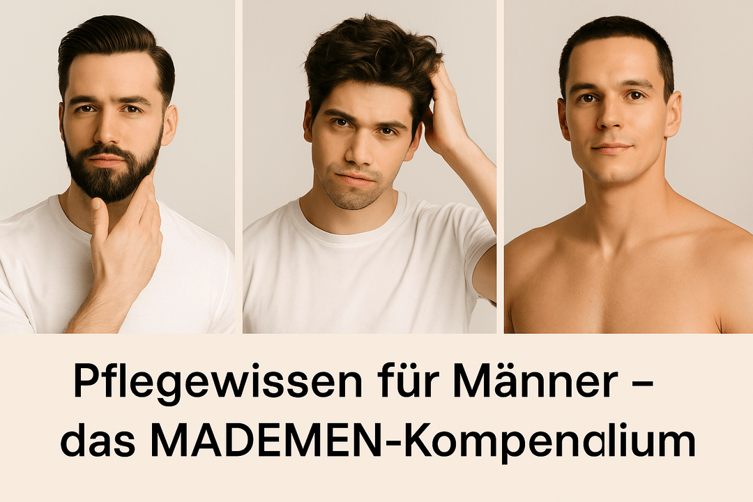 Pflege-Kompendium für Männer – Wissen von MADEMEN - MADEMEN